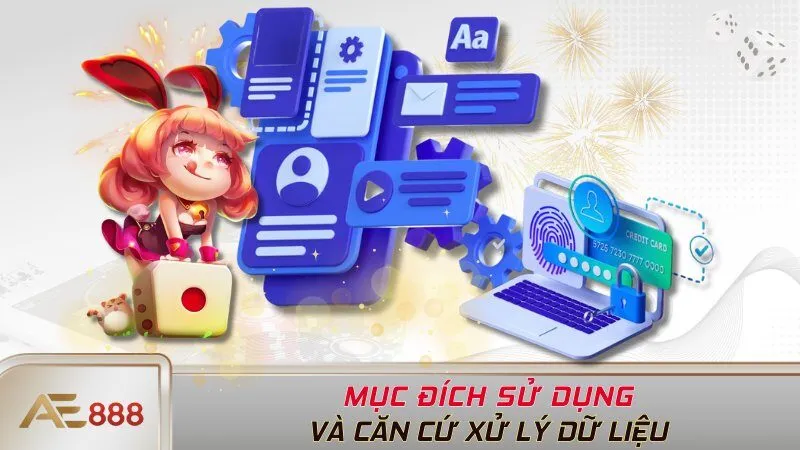 Mục đích sử dụng và căn cứ xử lý dữ liệu