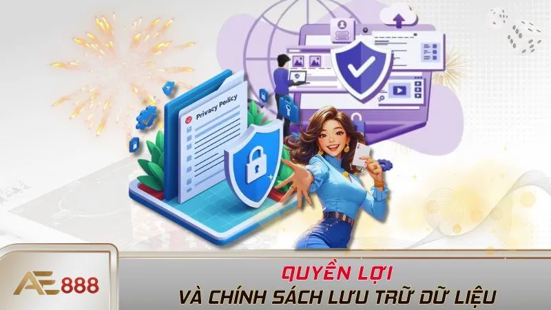 Quyền lợi và chính sách lưu trữ dữ liệu