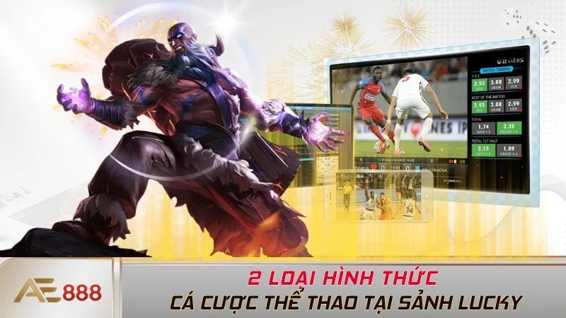 2 loại hình thức cá cược thể thao tại sảnh Lucky