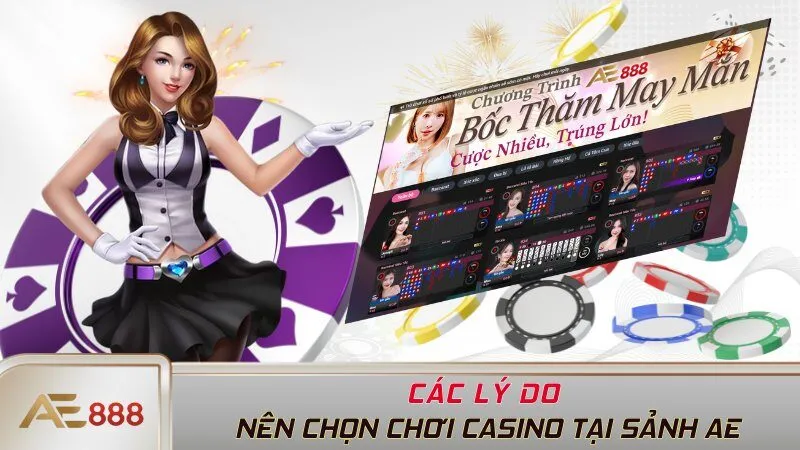 Các lý do nên chọn chơi casino tại sảnh AE