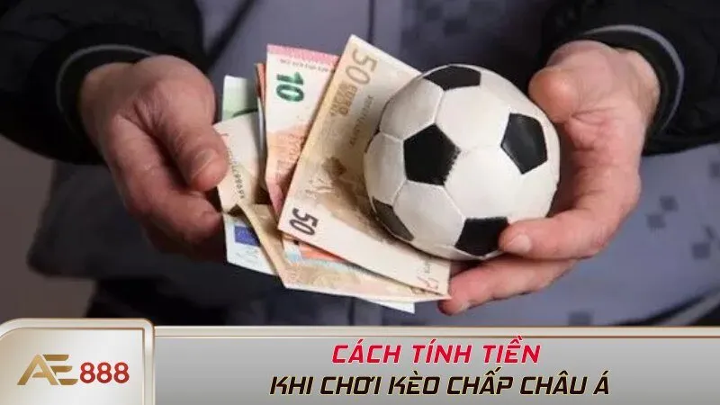 Cách tính tiền khi chơi kèo chấp châu Á
