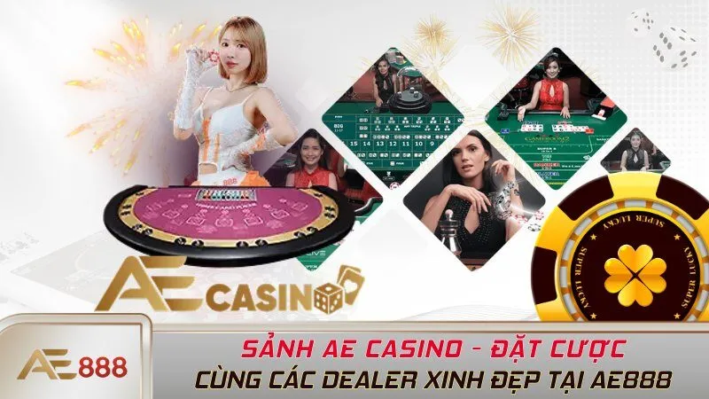 Sảnh AE Casino - Đặt Cược Cùng Các Dealer Xinh Đẹp Tại AE888