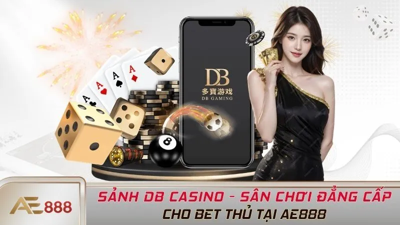 Sảnh DB Casino - Sân Chơi Đẳng Cấp Cho Bet Thủ Tại AE888