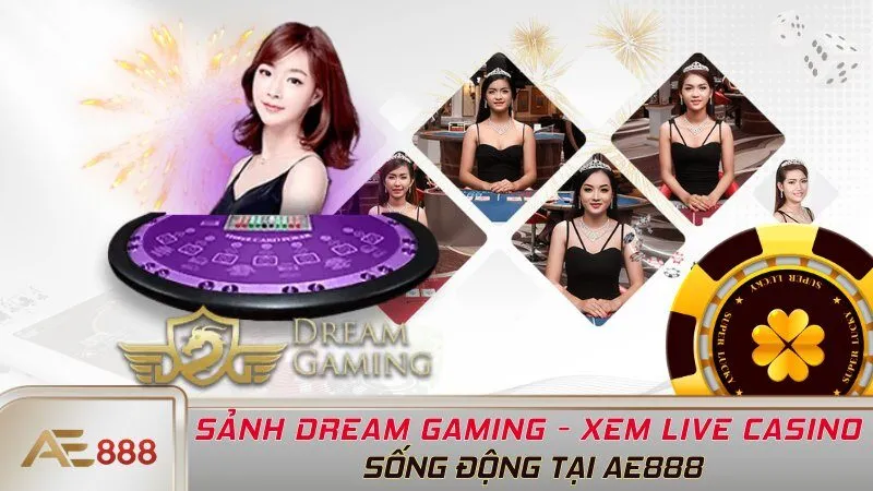 Sảnh Dream Gaming - Xem Live Casino Sống Động Tại AE888